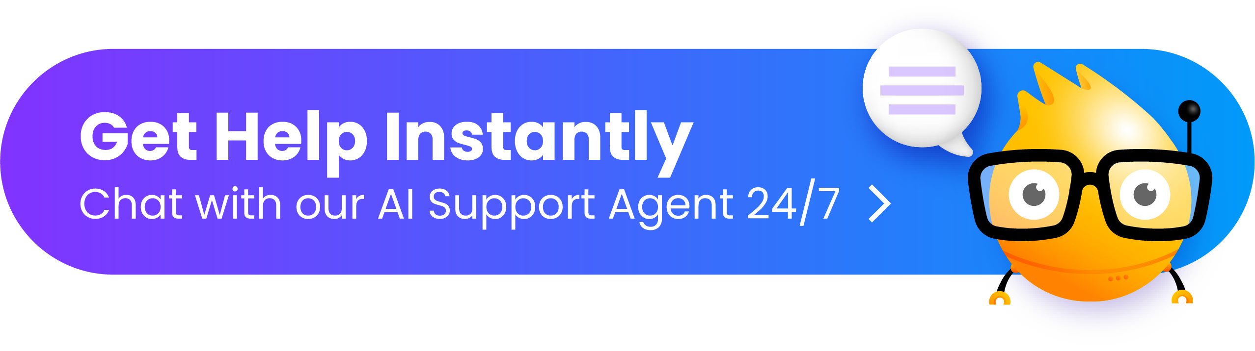 Get help instantly: chat with our AI support agent, 24/7